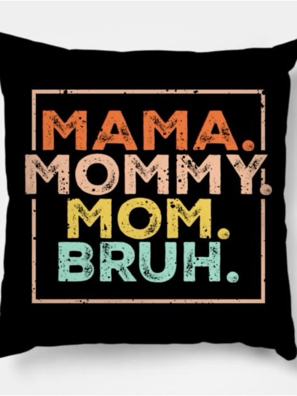 Graphic TSHIRT NEW Throw Pillow "MAMA. MOMMY. MOM. BRUH." - Multicolor Text